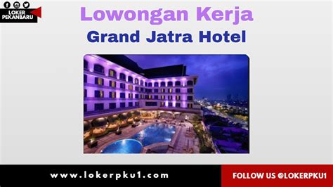 Lowongan Kerja Grand Jatra Hotel Pekanbaru November Loker Pekanbaru