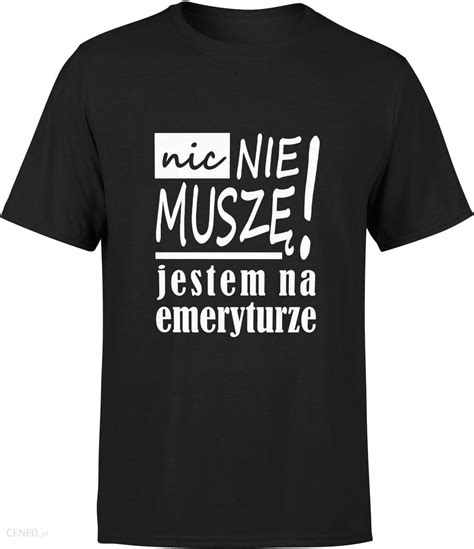 Nic nie muszę jestem na emeryturze Męska koszulka emerytura prezent dla