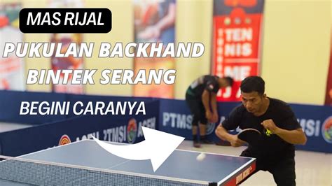 CARA BELAJAR PUKULAN BACKHAND BINTEK SERANG DI PRATEKKAN OLEH MAS