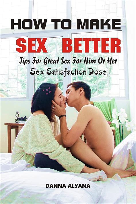 How To Make Sex Better Tips For Great Sex For Him Or Her How To