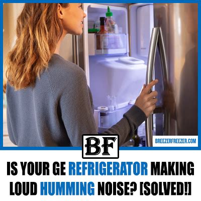 Is Your Ge Refrigerator Making Loud Humming Noise Solved Breezer