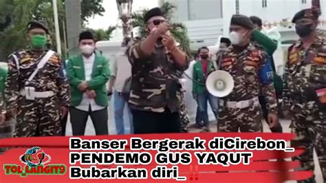 Banser Cirebon Banyumas Serang Turun Gunung Pedemo Gus Yaqut BUBAR