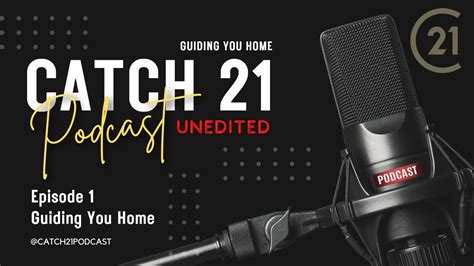 Catch 21 Podcast Episode 1 Guiding You Home Youtube