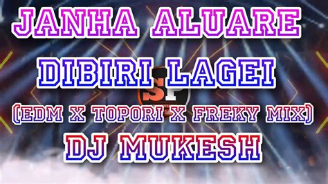 Janha Aluare Dibiri Lagei Edm X Topori X Freky Mix Dj Mukesh Remix Sachin Professional