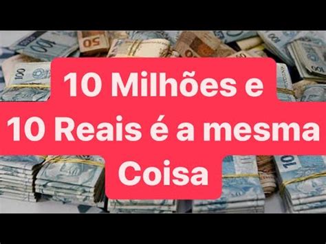 Quanto É 10 Milhoes De Dolares Em Reais - 10 milhões e 10 Reais é a mesma Coisa !! - YouTube