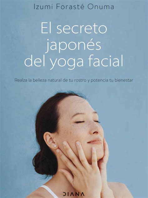 El yoga facial japonés así es el remedio para un lifting perfecto sin