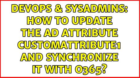 Devops Sysadmins How To Update The Ad Attribute Customattribute And