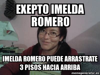 Meme Personalizado Exepto Imelda Romero Imelda Romero Puede