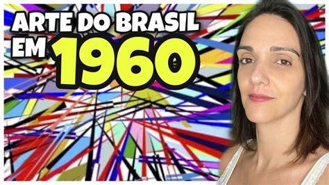 Arte Brasileira Nos Anos 1960 YouTube