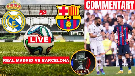 Real Madrid Vs Barcelona Live Stream Supercopa De Espana Football Match