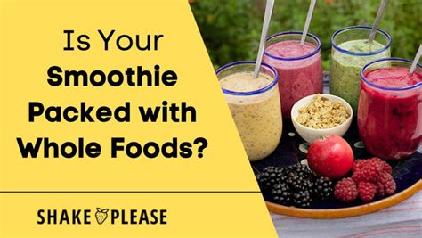 Is Your Smoothie Packed with Whole Foods? – Shake Please