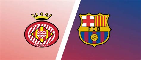 Girona vs Barcelona Predictions & Match Preview - LaLiga Expert