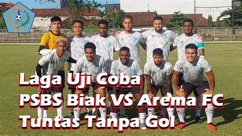 Laga Uji Coba PSBS Biak VS Arema FC Tuntas Tanpa Gol YouTube