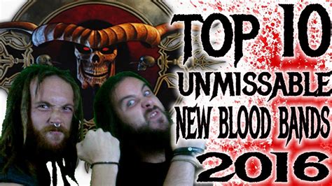 Top 10 Unmissable New Blood Bands 2016 Youtube