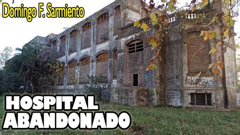 Hospital Abandonado De Tuberculosis Domingo F Sarmiento Merlo Youtube