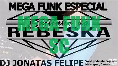 MEGA FUNK ESPECIAL BAILINHO DA REBESKA DJ JONATAS FELIPE MEGA FUNK SC