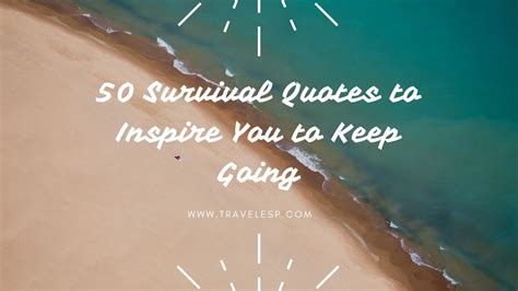 Survival Quotes — 50 Quotes To Inspire You To Keep Going