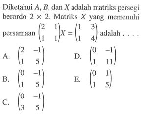 Diketahui A B Dan X Adalah Matriks Persegi Berordo 2 X