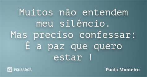 Muitos Não Entendem Meu Silêncio Mas Paula Monteiro Pensador