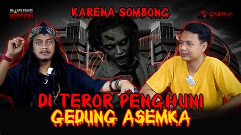 Di Teror Arwah Gentayangan Gedung Asemka Youtube