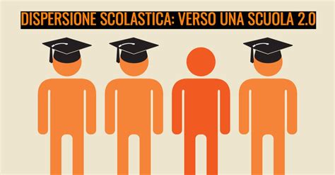 Dispersione Scolastica Verso Una Scuola 2 0 Blog