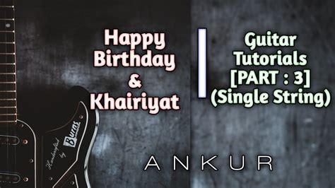 Guitar Tutorials Part III Ankur Birthday Khairiyat Single