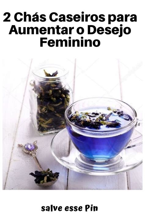 Chá Que Aumenta A Libido Feminina - Chás Caseiros para Aumentar o Desejo Feminino