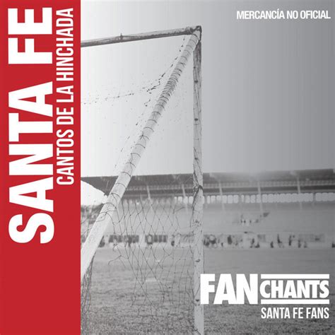 Santa Fe Cantos De La Hinchada Album De Fanchants Santa Fe Fans