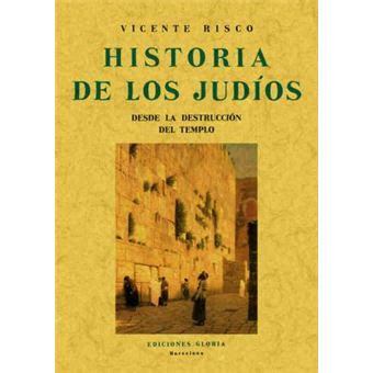 Historia De Los Judios Desde La Destrucci N Del Templo Vicente Risco