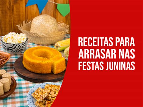 RECEITAS PARA ARRASAR NAS FESTAS JUNINAS Blog Loja Santo Antonio