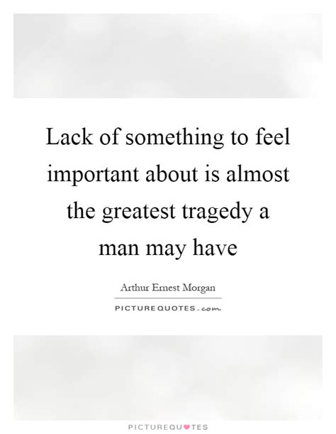 Lack Of Something To Feel Important About Is Almost The Greatest