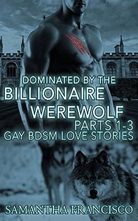 Dominated By The Billionaire Werewolf Parts Gay Alpha Male Shifter M M M Erotic Romance
