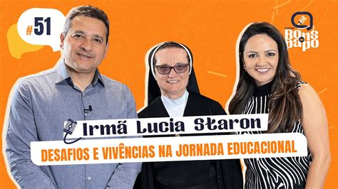 Desafios E Viv Ncias Na Jornada Educacional Irm L Cia Staron Bons