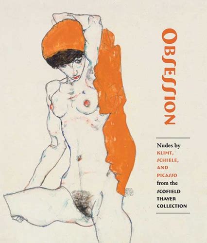 Obsession Nudes By Klimt Schiele And Picasso From The Scofield Thayer