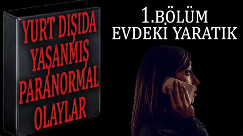 Yurtdışında Yaşanmış Paranormal Olaylar Dosyası 1 Bölüm Evdeki Yaratık