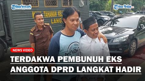 Terdakwa Pembunuh Eks Anggota Dprd Langkat Hadir Dipersidangan Youtube