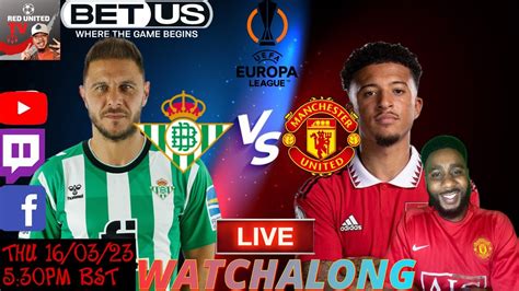 Real Betis Vs Manchester United Live Stream Watchalong Europa League