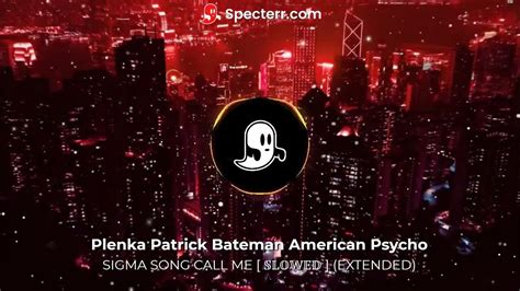 Sigma Song Call Me 𝕊𝕃𝕆𝕎𝔼𝔻 Extendedplenka Patrick Bateman