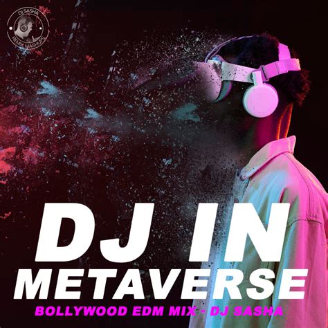 DJ IN METAVERSE | DJ SASHA | BOLLYWOOD EDM MIX | Downloads4Djs