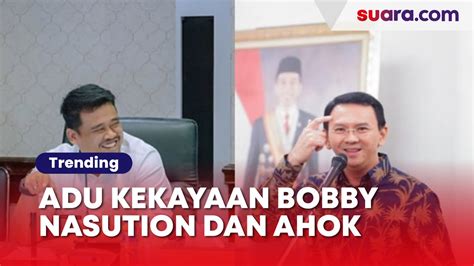 Adu Kekayaan Bobby Nasution Dan Ahok Siapa Punya Amunisi Terbanyak