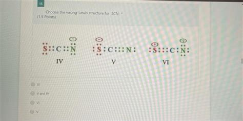 Solved 15 Choose The Wrong Lewis Structure For SCN 1 5 Chegg