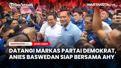 Datangi Markas Partai Demokrat Anies Baswedan Siap Bersama Ahy Youtube