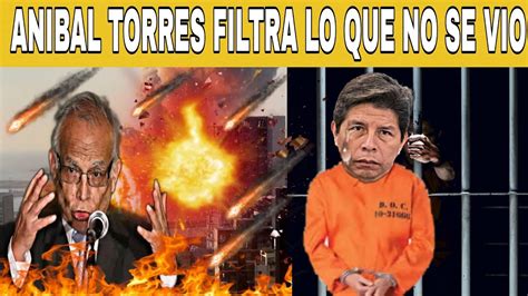 TERREMOTO ANIBAL TORRES FILTRA ALGO QUE NO SE VIO EL DIA DEL GOLPE DE