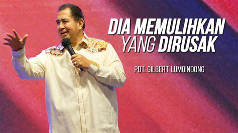 KHOTBAH PENDETA GILBERT LUMOINDONG DIA MEMULIHKAN YANG DIRUSAK YouTube