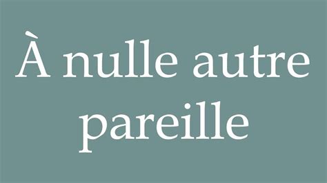 How to Pronounce À nulle autre pareille Like no other Correctly