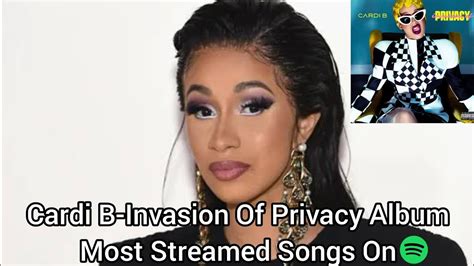 Cardi B Invasion Of Privacy Album Most Streamed Songs On Spotify YouTube