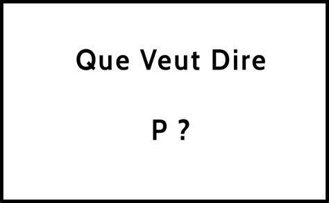 Que Veut Dire P D Finition Et Utilisation Que Veut Dire