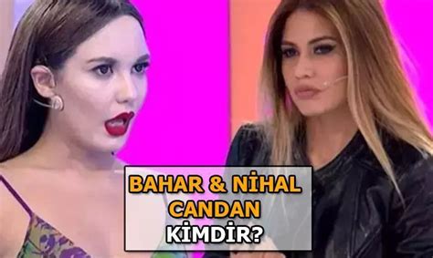 N Hal Candan Bahar Candan Olayinda Son Durum Nihal Candan Bahar