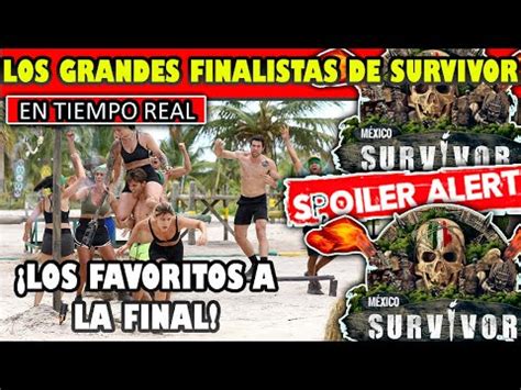 INCREIBLE LOS GRANDES FINALISTAS DE SURVIVOR MEXICO LO FAVORITOS A EL