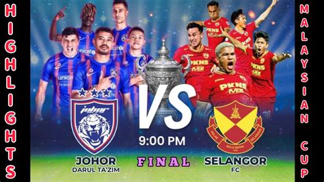 Malaysia Cup Final Highlights JDT Vs Selangor Kebangkitan Sang Juara